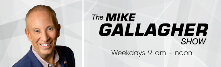 The Mike Gallagher Show Weekdays from 9 am - noon